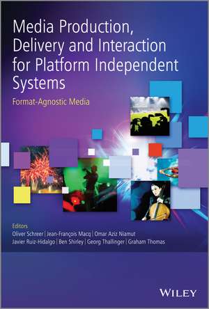 Media Production, Delivery and Interaction for Platform Independent Systems – Format–Agnostic Media de O Schreer