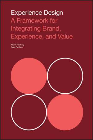 Experience Design – A Framework for Integrating Brand, Experience, and Value de P Newbery