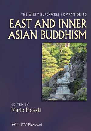 The Wiley Blackwell Companion to East and Inner Asian Buddhism de M Poceski