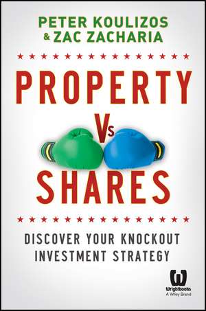 Property vs Shares: Discover Your Knockout Investment Strategy de Peter Koulizos