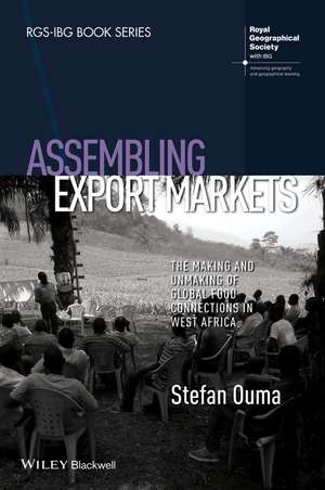 Assembling Export Markets – The Making and Unmaking of Global Food Connections in West Africa de S Ouma