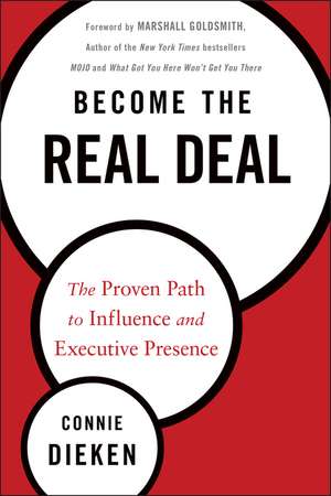 Become the Real Deal – The Proven Path to Influence and Executive Presence de C Dieken