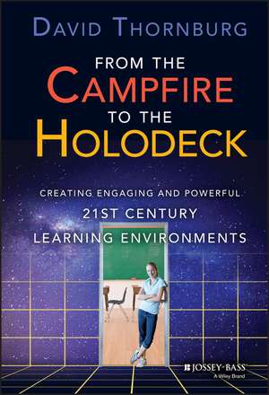 From the Campfire to the Holodeck – Creating Engaging and Powerful 21st Century Learning Environments de DD Thornburg