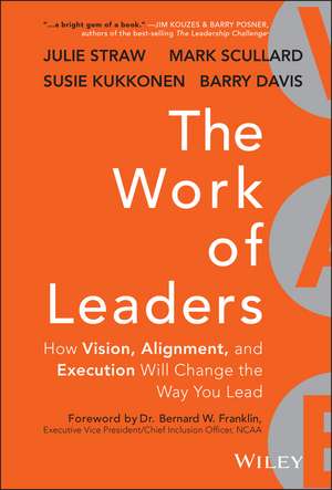 The Work of Leaders – How Vision, Alignment, and Execution Will Change the Way You Lead de J Straw