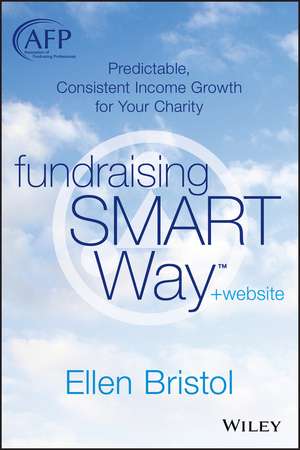 Fundraising the SMART Way + Website – Predictable, Consistent Income Growth for Your Charity de E Bristol