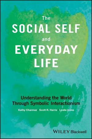 The Social Self and Everyday Life – Understanding the World Through Symbolic Interactionism de K Charmaz