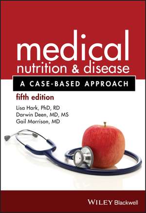 Medical Nutrition and Disease – A Case–Based Approach 5e: A Case-Based Approach de L Hark