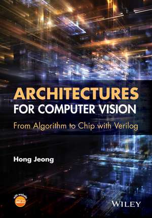 Architectures for Computer Vision – From Algorithm to Chip with Verilog de H Jeong