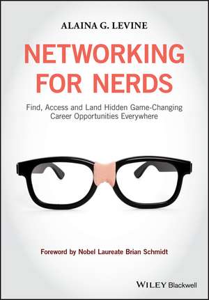 Networking for Nerds – Find, Access and Land Hidden Game–Changing Career Opportunities Everywhere de AG Levine