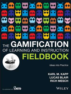 The Gamification of Learning and Instruction Field book – Ideas into Practice de KM Kapp