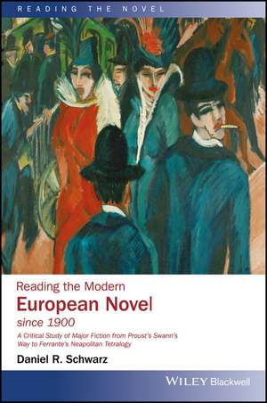 Reading the Modern European Novel since 1900 – A Critical Study of Major Fiction from Proust′s Swann′s Way to Ferrante’s Neapolitan Tetralogy de DR Schwarz