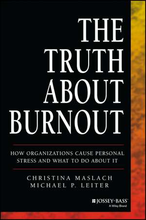 The Truth About Burnout – How Organizations Cause Personal Stess and What to Do About It de C Maslach