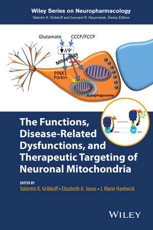 The Functions, Disease–Related Dysfunctions, and Therapeutic Targeting of Neuronal Mitochondria de V Gribkoff