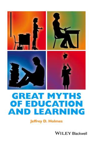 Great Myths of Education and Learning de JD Holmes