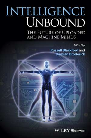 Intelligence Unbound – The Future of Uploaded and Machine Minds de R Blackford