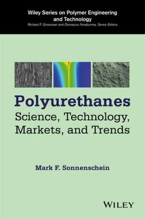 Polyurethanes: Science, Technology, Markets, and Trends de Mark F. Sonnenschein