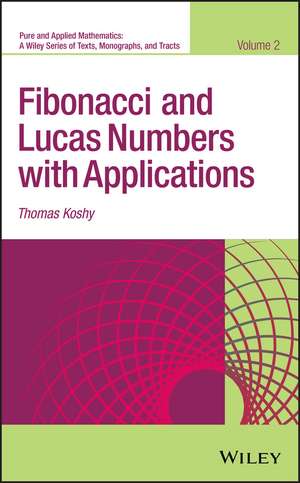 Fibonacci and Lucas Numbers with Applications, Volume 2 de Thomas Koshy