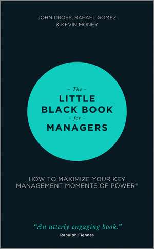 The Little Black Book for Managers – How to Maximize Your Key Management Moments of Power de J Cross