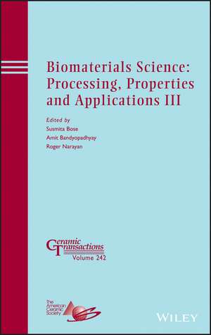 Biomaterials Science – Processing, Properties and Applications III – Ceramic Transactions, Volume 242 de S Bose