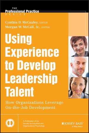 Using Experience to Develop Leadership Talent – How Organizations Leverage On–the–Job Development de CD McCauley