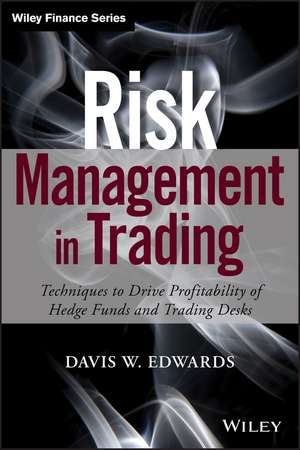 Risk Management in Trading – Techniques to Drive Profitability of Hedge Funds and Trading Desks de D Edwards