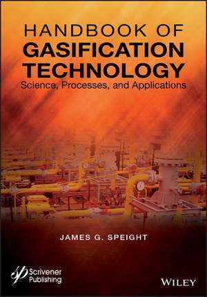 Handbook of Gasification Technology – Science, Processes, and Applications de JG Speight