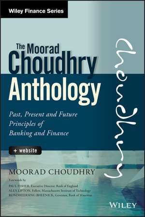 The Moorad Choudhry Anthology – Past, Present and Future Principles of Banking and Finance + Website de M Choudhry