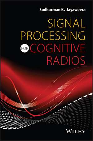 Signal Processing for Cognitive Radios de Jayaweera