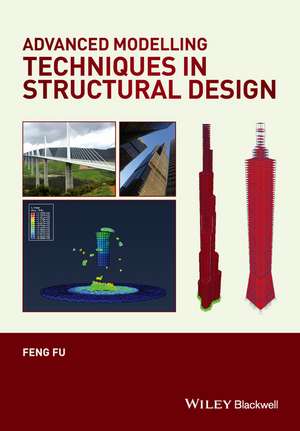 Advanced Modelling Techniques in Structural Design de F Fu