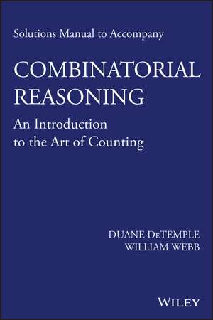 Solutions Manual to Accompany Combinatorial Reasoning – An Introduction to the Art of Counting de D DeTemple