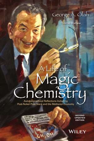 A Life of Magic Chemistry – Autobiographical Reflections Including Post–Nobel Prize Years and the Methanol Economy, Second Updated Edition de GA Olah