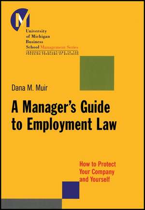 A Manager′s Guide to Employment Law – How to Protect Your Company and Yourself de DM Muir