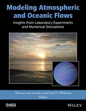 Modeling Atmospheric and Oceanic Fluid Flow – Insights from Laboratory Experiments and Numerical Simulations V205 de T von Larcher