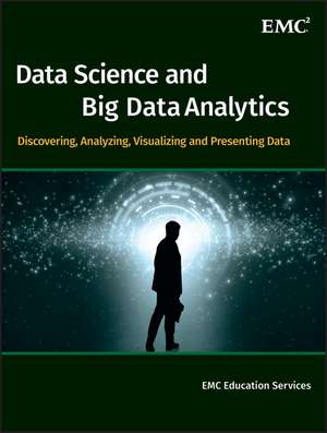 Data Science & Big Data Analytics – Discovering, A nalyzing, Visualizing and Presenting Data de EMC Education S