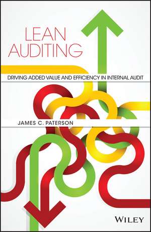 Lean Auditing – Driving Added Value and Efficiency in Internal Audit de JC Paterson