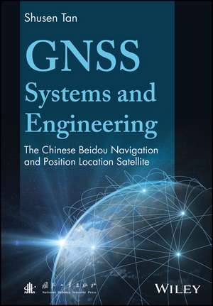 GNSS Systems and Engineering – The Chinese Beidou Navigation and Position Location Satellite de S Tan