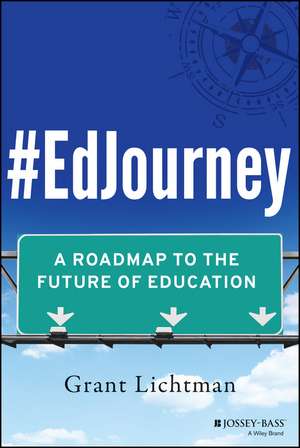 #EdJourney: A Roadmap to the Future of Education de Grant Lichtman