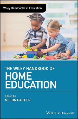 The Wiley Handbook of Home Education de M Gaither