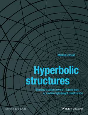 Hyperbolic Structures – Sukhov′s Lattice Towers – Forerunners of Modern Lightweight Construction de M Beckh