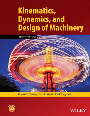 Kinematics, Dynamics, and Design of Machinery 3e de KJ Waldron