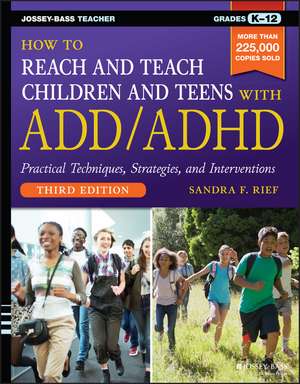 How to Reach and Teach Children and Teens with ADD /ADHD, 3e de SF Rief