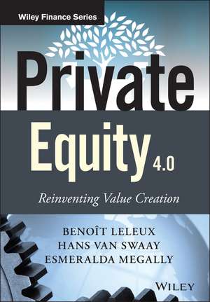 Private Equity 4.0: Reinventing Value Creation de Benoît Leleux