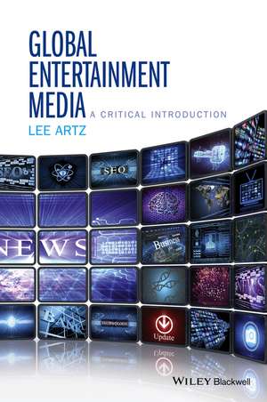 Global Entertainment Media – A Critical Introduction de L Artz