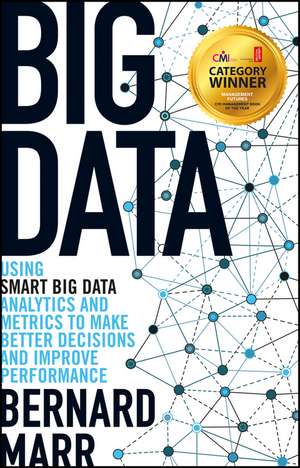 Big Data: Using SMART Big Data, Analytics and Metrics To Make Better Decisions and Improve Performance. Managment Book of the Year de Bernard Marr
