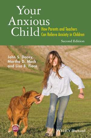 Your Anxious Child – How Parents and Teachers Can Relieve Anxiety in Children 2e de J Dacey