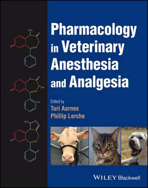 Pharmacology in Veterinary Anesthesia and Analgesia de Aarnes