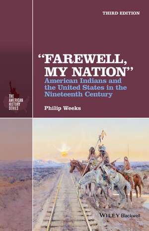 "Farewell, My Nation" – American Indians and the United States in the Nineteenth Century 3e de P Weeks