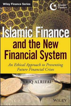 Islamic Finance and the New Financial System – An Ethical Approach to Preventing Future Financial Crises de T Alrifai