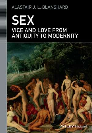 Sex – Vice and Love from Antiquity to Modernity de AJL Blanshard