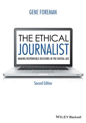 The Ethical Journalist – Making Responsible Decisions in the Digital Age 2e de G Foreman